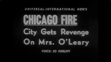 “City Gets Revenge on Mrs. O’Leary,” Universal-International News, 1955; Courtesy National Archives and Records Administration “City Gets Revenge on Mrs. O’Leary,” Universal-International News, 1955; Courtesy National Archives and Records Administration